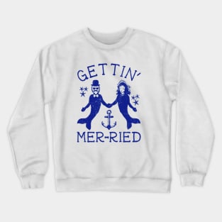 get'tin mer-ried Crewneck Sweatshirt